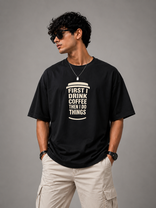 First I Drink Coffee – Oversized | 220 GSM