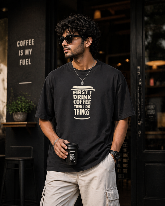 First I Drink Coffee – Oversized T-Shirt | 220 GSM Premium Cotton